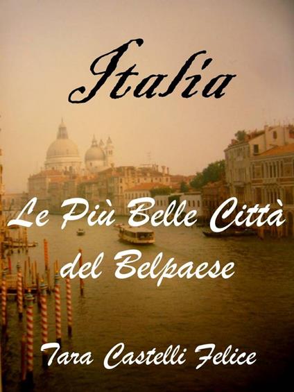 Una passeggiata in Italia - Tara Castelli Felice - ebook