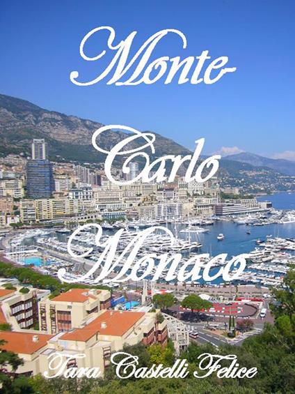 Una passeggiata a Monte Carlo-Monaco - Tara Castelli Felice - ebook