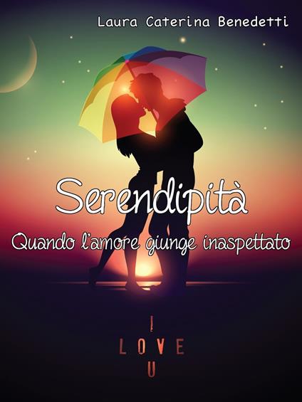 Serendipità - Quando l'amore giunge inaspettato - Laura Caterina Benedetti - ebook
