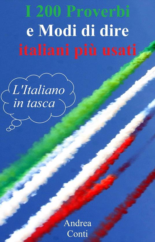 I 200 Proverbi e Modi di dire italiani più usati: L'Italiano in tasca - Andrea Conti - ebook