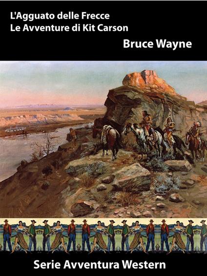 L’Agguato delle Frecce - Le Avventure di Kit Carson - Bruce Wayne - ebook