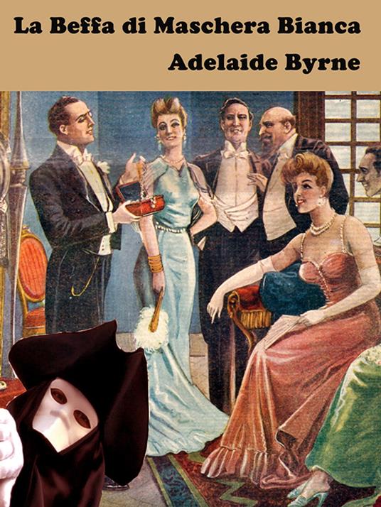 La Beffa di Maschera Bianca di Adelaide Byrne - Adelaide Byrne - ebook