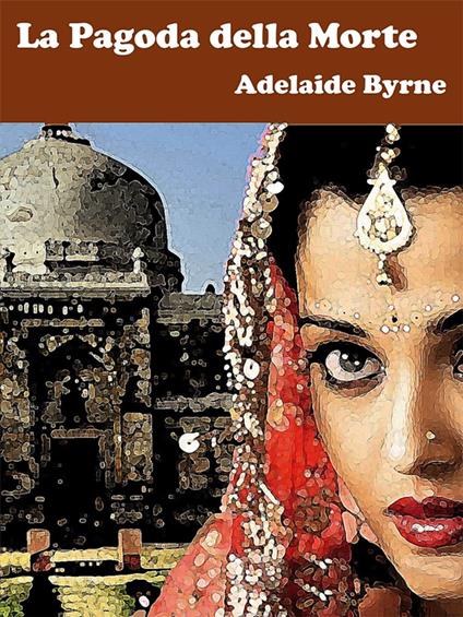 La Pagoda della Morte - Adelaide Byrne - ebook