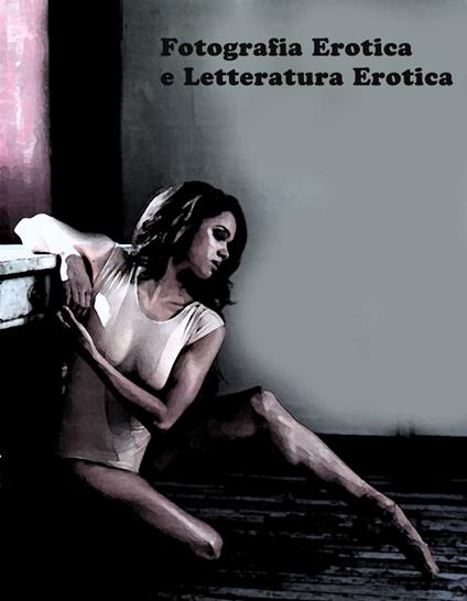 Fotografia Erotica e Letteratura Erotica - Paul Silvani - ebook