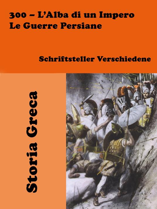 300 – L’Alba di un Impero: Le Guerre Persiane - Schriftsteller Verschiedene - ebook