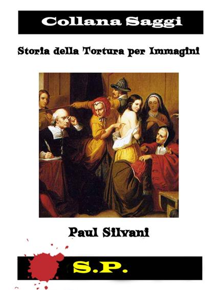 Storia della Tortura per Immagini - Paul Silvani - ebook