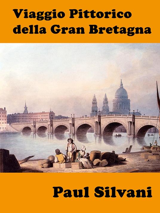 Viaggio Pittorico della Gran Bretagna - Paul Silvani - ebook