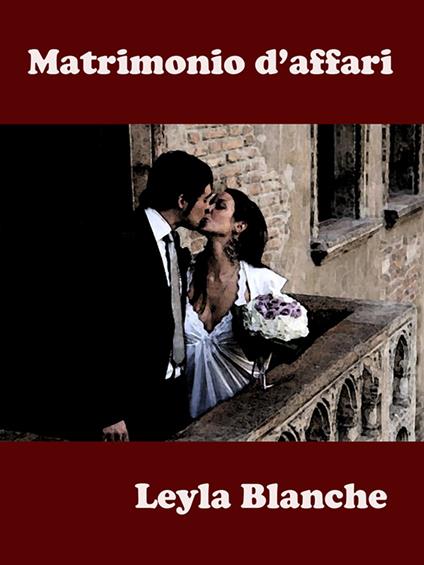 Matrimonio d'affari - Leyla Blanche - ebook