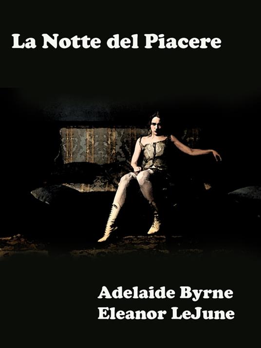 La Notte del Piacere - Adelaide Byrne e Eleanor LeJune - ebook