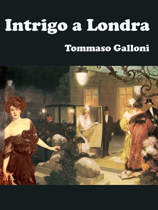 Intrigo a Londra - Tommaso Galloni - ebook