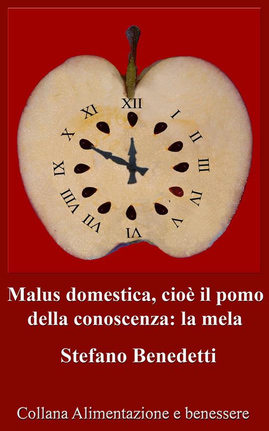 Malus domestica, cioè il pomo della conoscenza: la mela - Stefano Benedetti - ebook