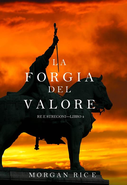 La Forgia del Valore (Re e Stregoni—Libro 4) - Morgan Rice - ebook