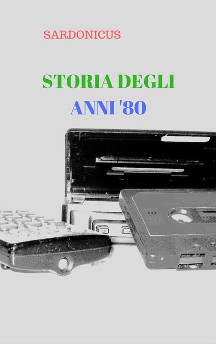STORIA DEGLI ANNI ' 80 - SARDONICUS - ebook