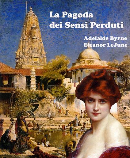 La Pagoda dei Sensi Perduti - Adelaide Byrne e Eleanor LeJune - ebook