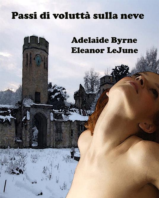 Passi di Voluttà sulla Neve - Adelaide Byrne e Eleanor LeJune - ebook