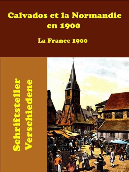 Calvados et la Normandie en 1900 - Schriftsteller Verschiedene - ebook