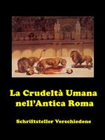 La Crudeltà Umana nell’Antica Roma