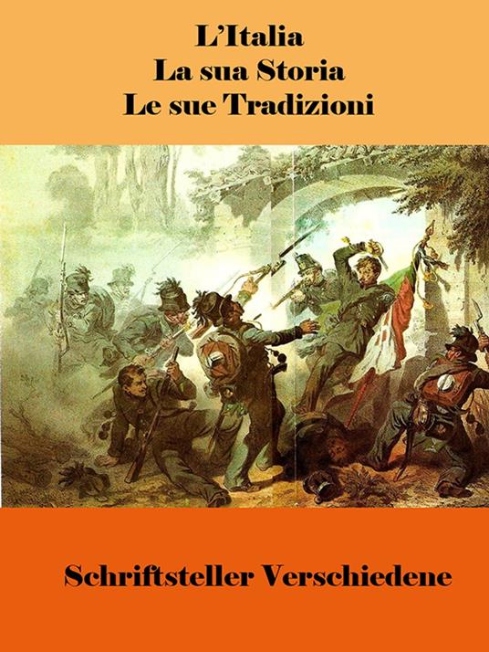 L’Italia, la sua Storia, le sue Tradizioni - Schriftsteller Verschiedene - ebook