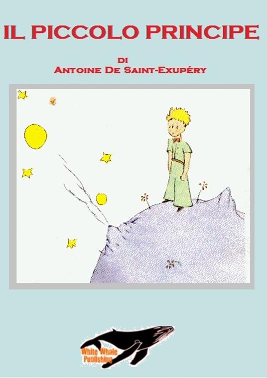 IL PICCOLO PRINCIPE - Antoine de Saint-Exupery - ebook