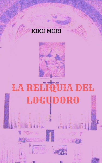 LA RELIQUIA DEL LOGUDORO - KIKO MORI - ebook