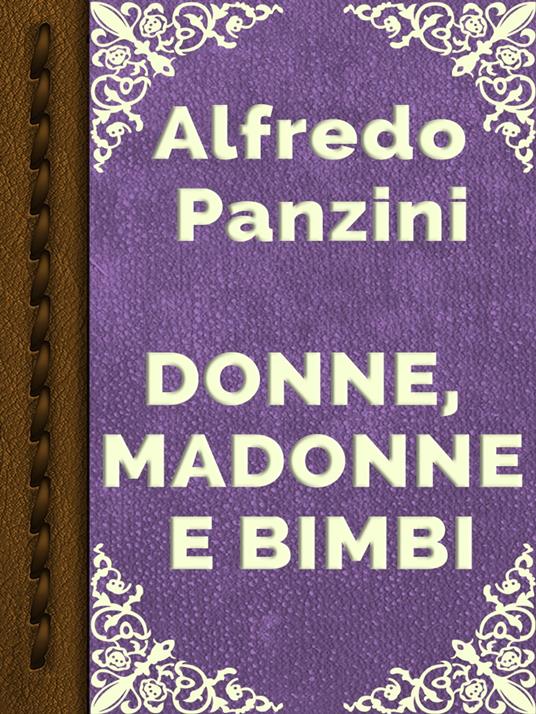 DONNE, MADONNE E BIMBI - Alfredo Panzini - ebook