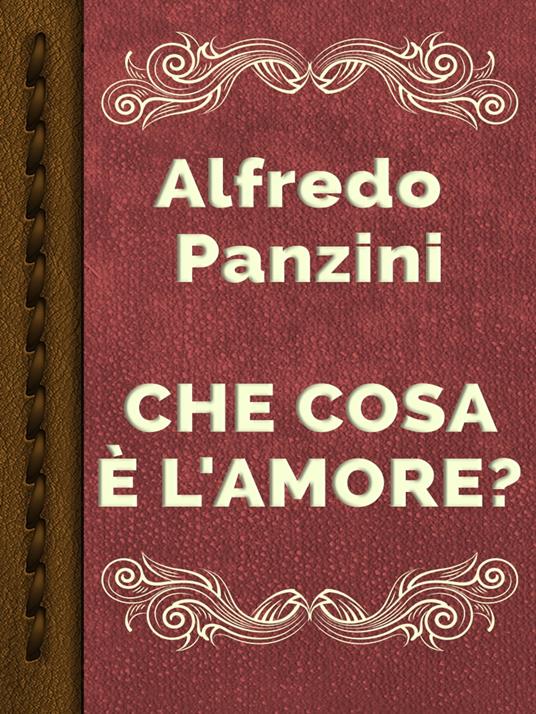 CHE COSA È L'AMORE? - Alfredo Panzini - ebook