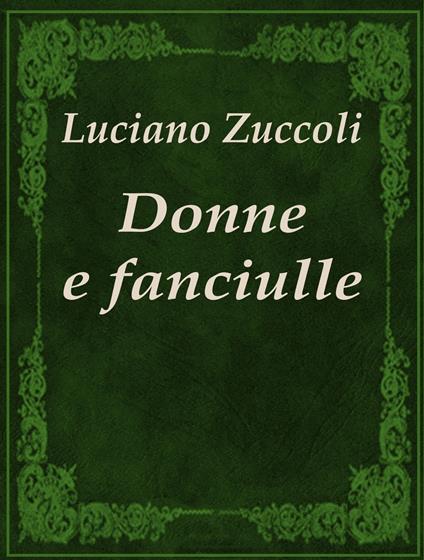 Donne e fanciulle - Luciano Zuccoli - ebook