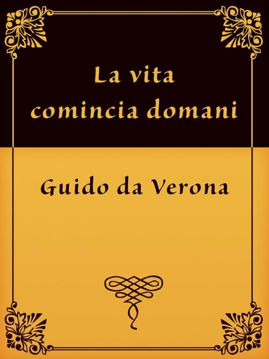 La vita comincia domani - Guido Da Verona - ebook