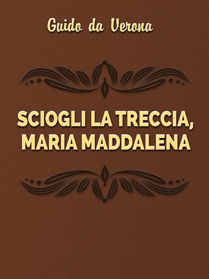 Sciogli la treccia, Maria Maddalena - Guido Da Verona - ebook