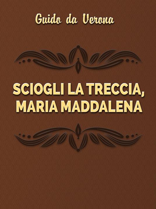 Sciogli la treccia, Maria Maddalena - Guido Da Verona - ebook