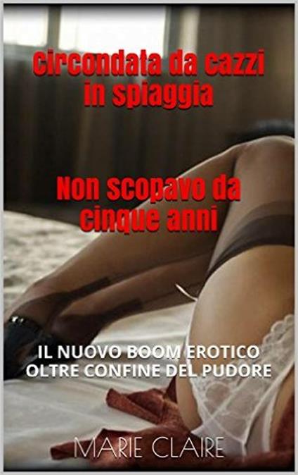 Circondata da cazzi in spiaggia - Marie Claire - ebook