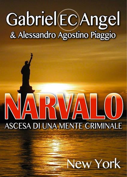 NARVALO - Ascesa di una mente criminale - Alessandro Agostino Piaggio,Gabriel EC Angel - ebook