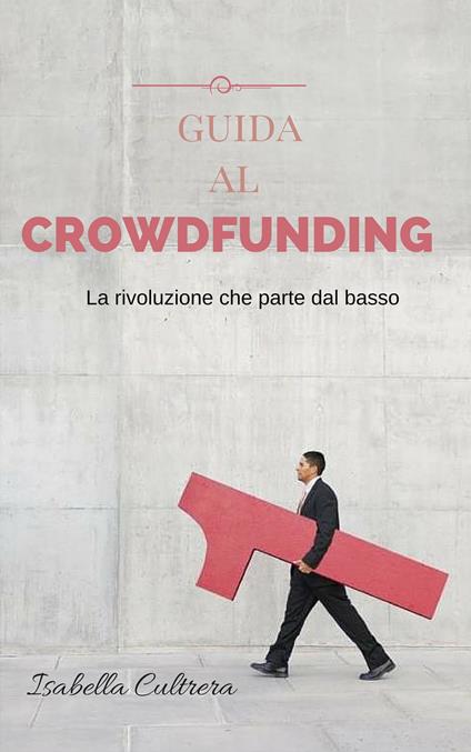 Guida al Crowdfunding - Isabella Cultrera - ebook