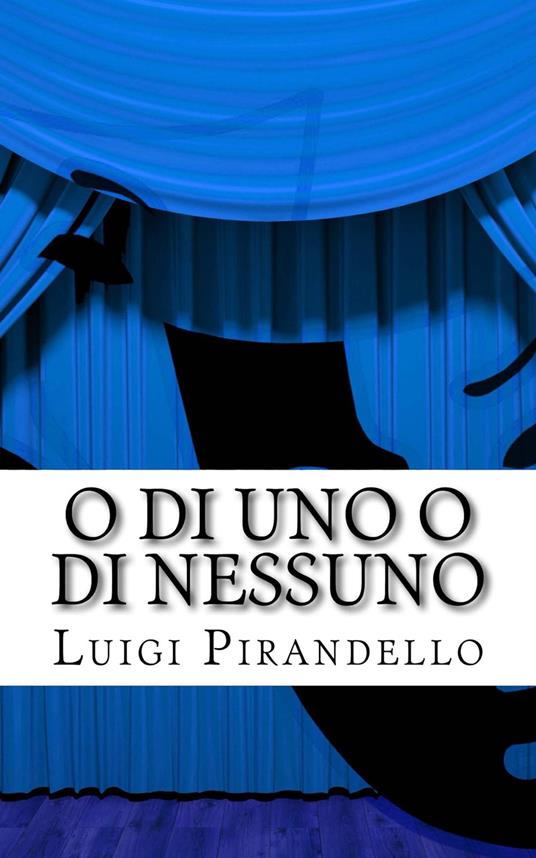 O di uno o di nessuno - Luigi Pirandello - ebook