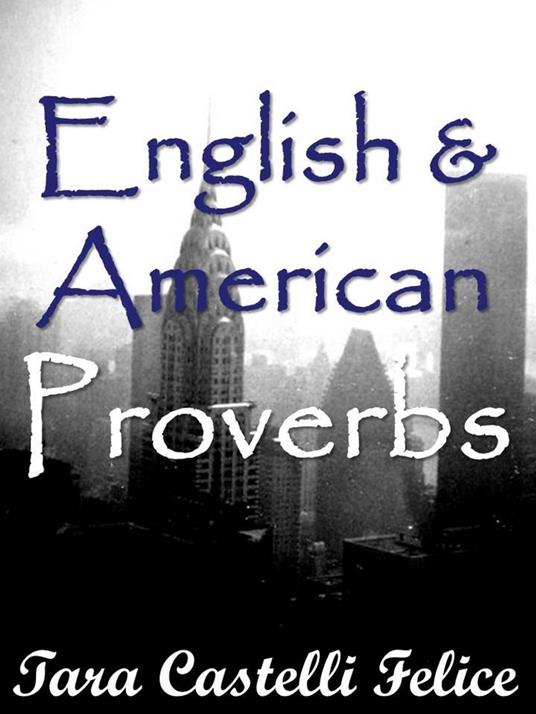 I Proverbi Inglesi e Americani - Tara Castelli Felice - ebook