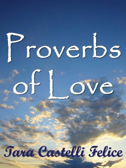 Proverbi di Amore - Tara Castelli Felice - ebook