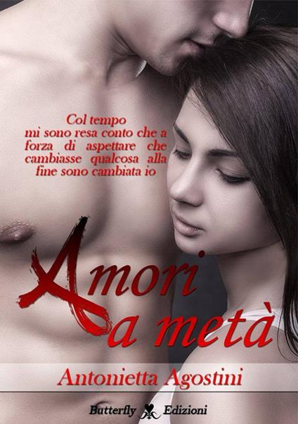 Amori a metà - Antonietta Agostini - ebook