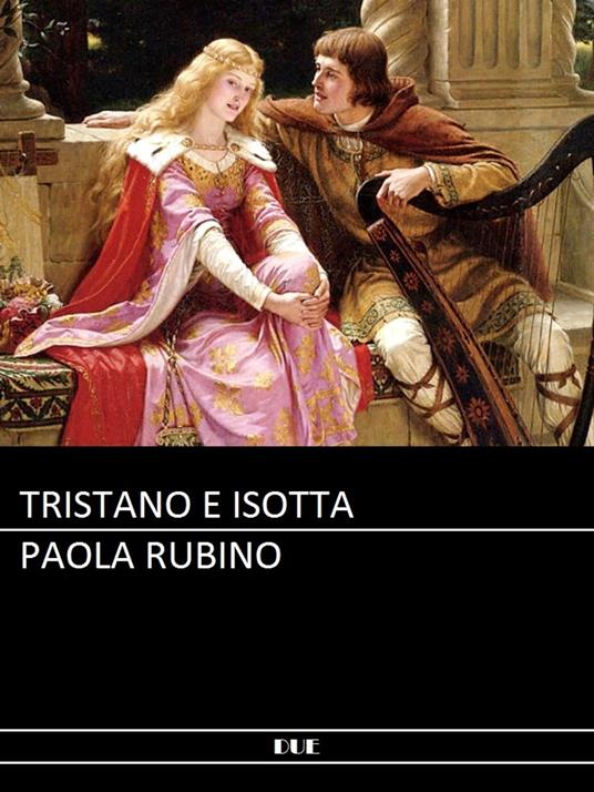 La storia di Tristano e Isotta - Paola Rubino - ebook