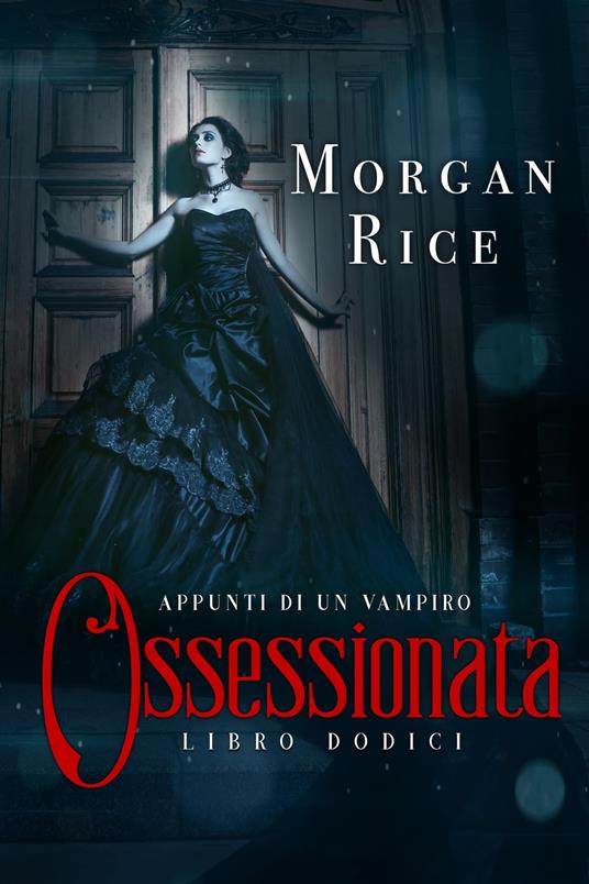 Ossessionata (Libro #12 in Appunti di un Vampiro) - Morgan Rice - ebook