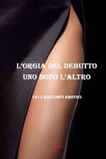 L’orgia del debutto UNO DOPO L’ALTRO