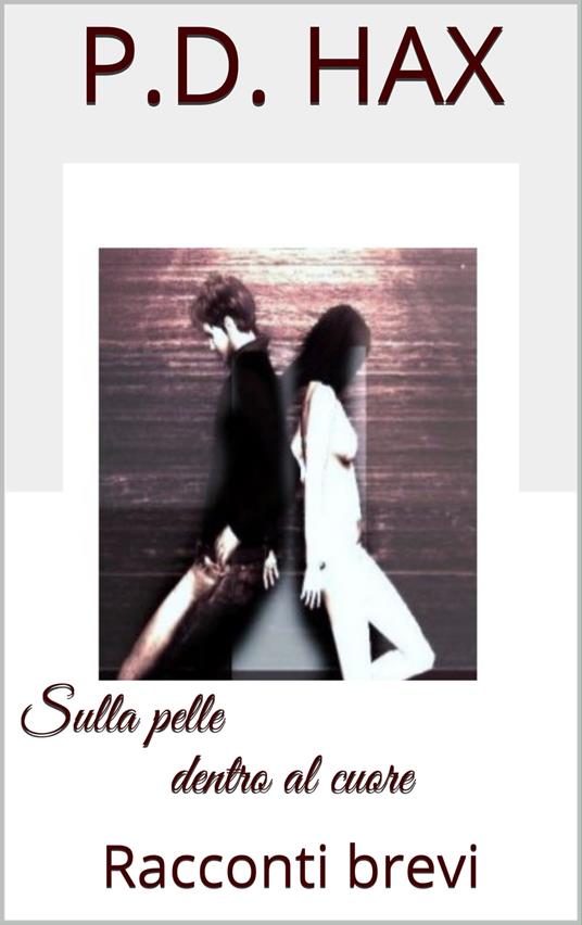 Sulla pelle dentro al cuore - P. D. Hax - ebook