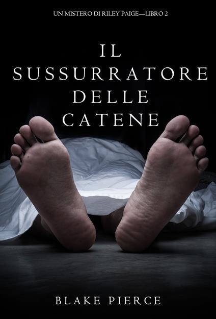 Il Sussurratore delle Catene (Un Mistero di Riley Paige--Libro #2) - Blake Pierce - ebook