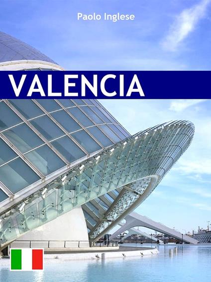 Valencia. Guida italiana italiano - Paolo Inglese - ebook