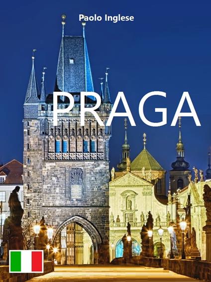 Praga. Guida italiana italiano - Paolo Inglese - ebook