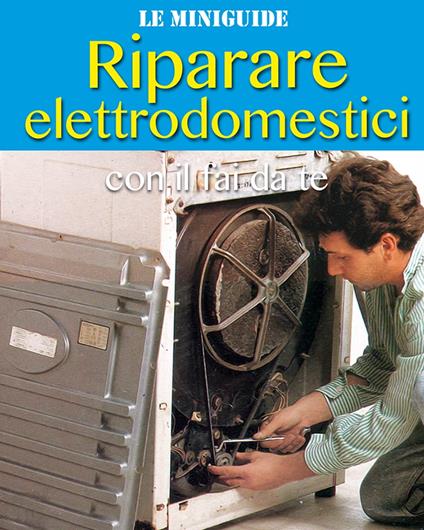 Riparare elettrodomestici - Valerio Poggi - ebook