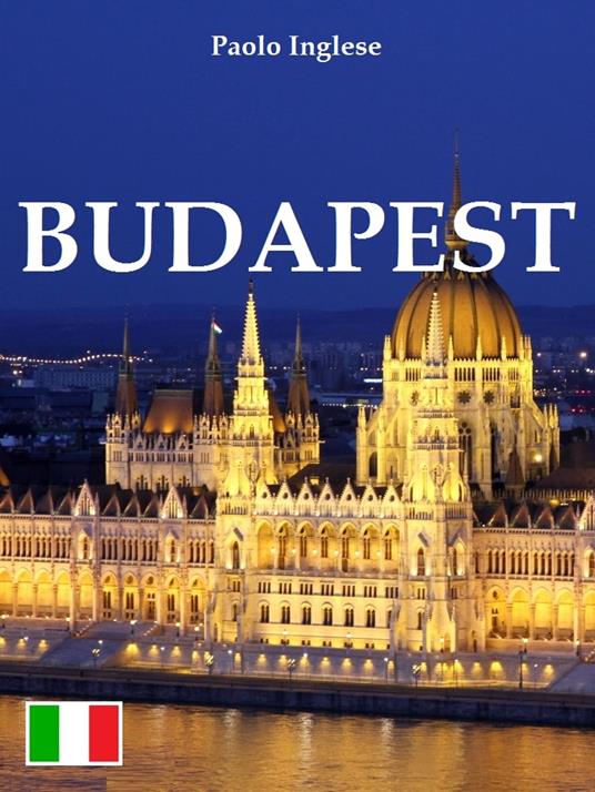 Budapest. Guida italiana italiano - Paolo Inglese - ebook