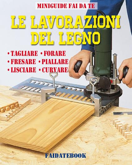 Le lavorazioni del legno - Valerio Poggi - ebook