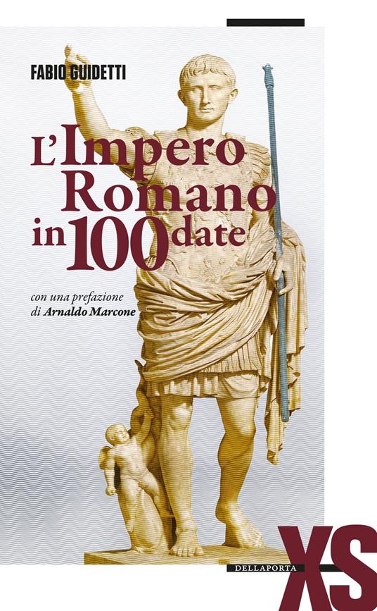 L'Impero romano in 100 date - Fabio Guidetti,Arnaldo Marcone - ebook