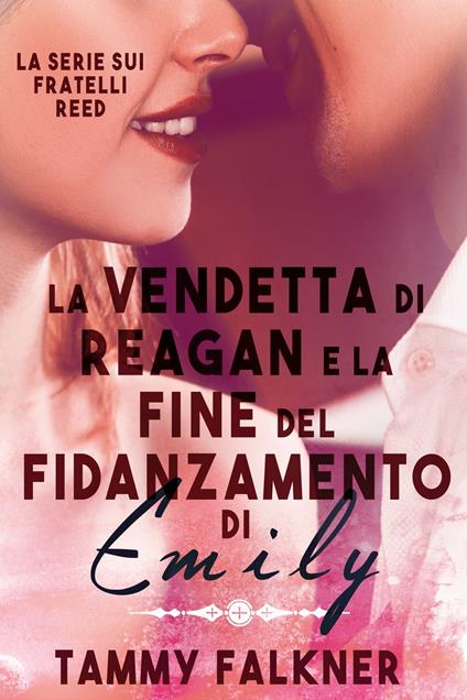 La vendetta di Reagan e la fine del fidanzamento di Emily - Tammy Falkner - ebook