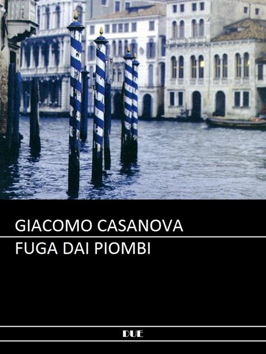 Fuga dai Piombi - Giacomo Casanova - ebook
